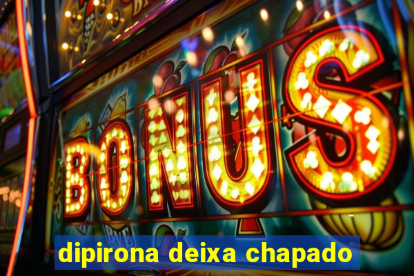 dipirona deixa chapado